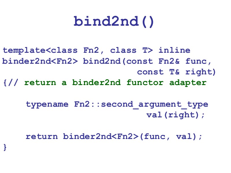 bind2nd() template<class Fn2, class T> inline binder2nd<Fn2> bind2nd(const Fn2& func,    